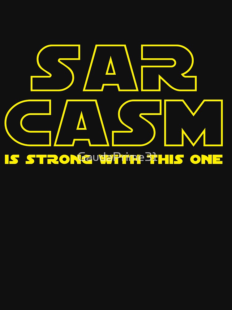 Sarcasm T Shirt by GaudaPrime31