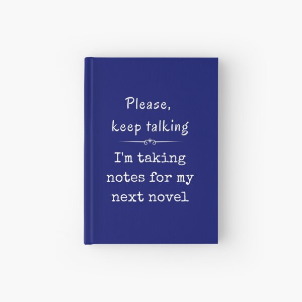 Item preview, Please keep talking I'm taking notes for my next novel designed and sold by Ollie P.  Leo.