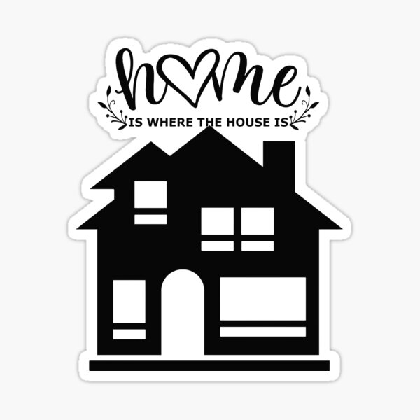 "Home Is Where the House Is" Sticker for Sale by DeInspiration Redbubble