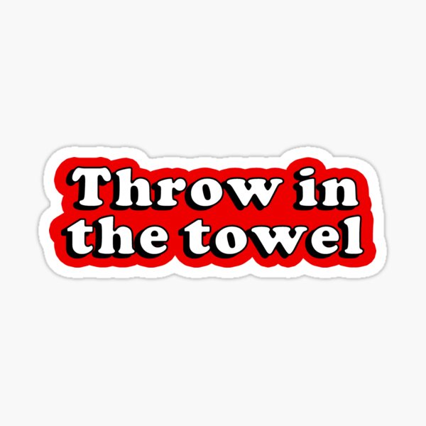 "Throw In The Towel" Sticker for Sale by frigamribe88 Redbubble