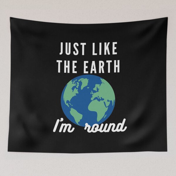 Item preview, Funny Sarcastic Just Like the Earth i'm Round  designed and sold by hempress.