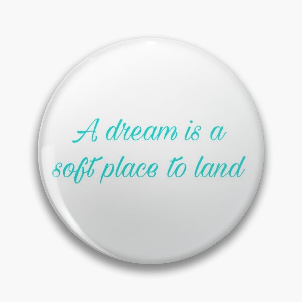 Item preview, A dream is a soft place to land designed and sold by Yeewen1234.