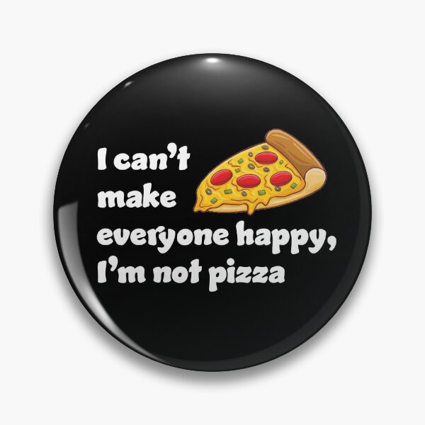 Item preview, I can't make everyone happy I'm not pizza designed and sold by RoguePixel.