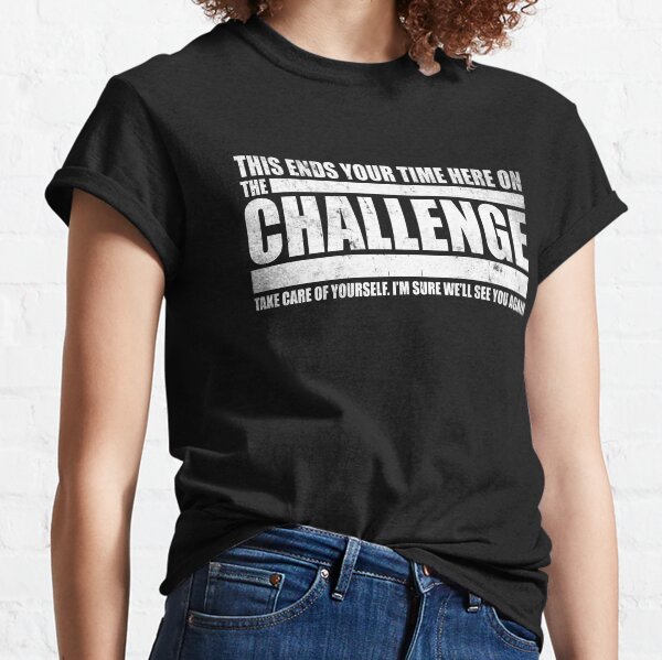 This ends your time on The Challenge MTV (Distressed) Classic T-Shirt