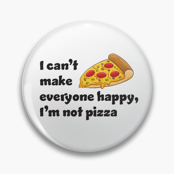 Item preview, I can't make everyone happy I'm not pizza designed and sold by RoguePixel.