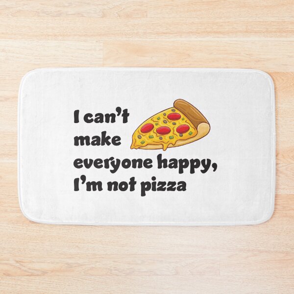 Item preview, I can't make everyone happy I'm not pizza designed and sold by RoguePixel.