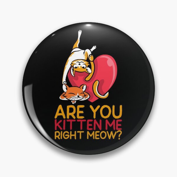 Item preview, Are You Kitten Me Right Meow? designed and sold by alancrapopod.