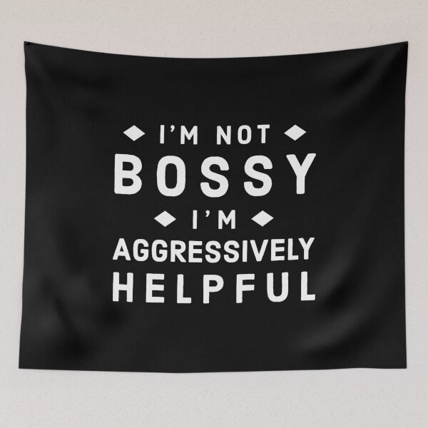 Item preview, Im Not Bossy Im Aggressively Helpful - Funny Bossy Quote designed and sold by AnyKitty.