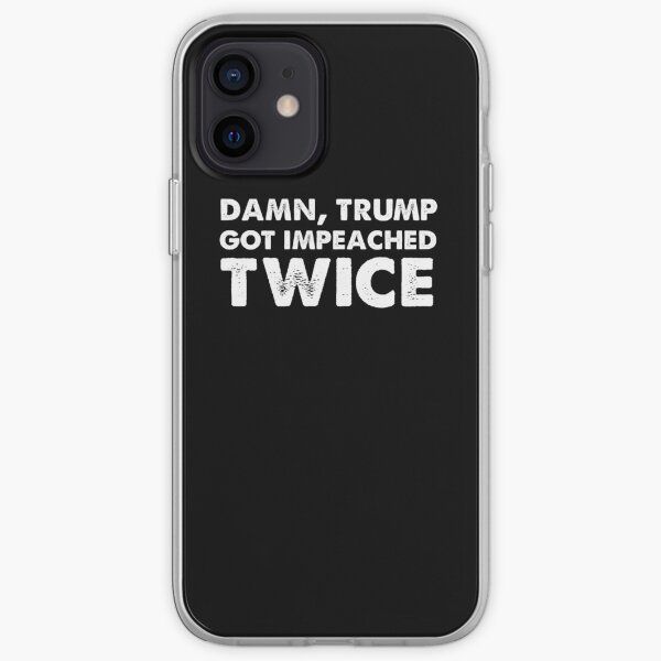 Damn trump got impeached TWICE iPhone Soft Case