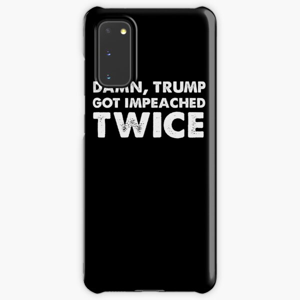 Damn trump got impeached TWICE Samsung Galaxy Snap Case