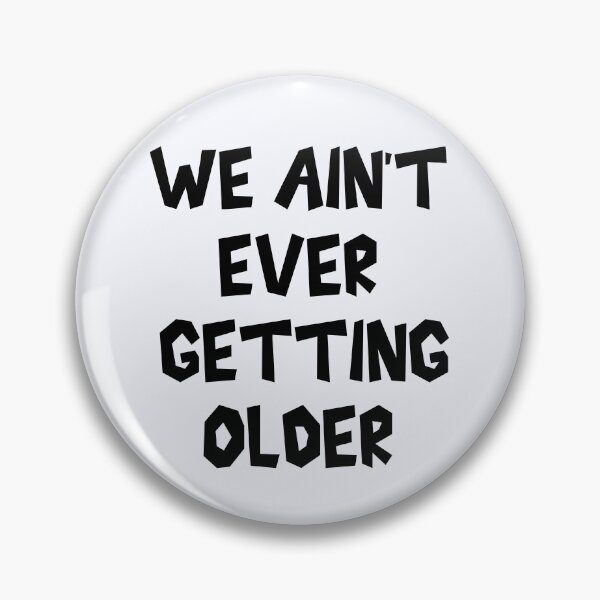 Item preview, We ain’t ever getting older | Drinking Party | Festival | Nightclub T | Music Festival designed and sold by niceb00y.
