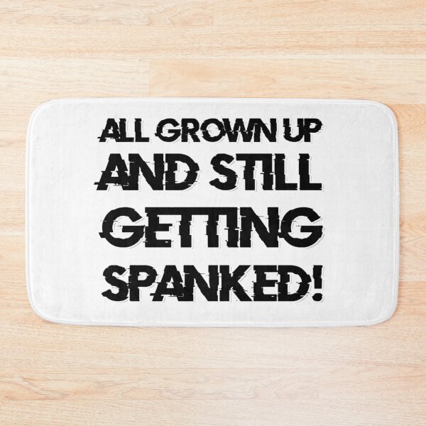 Item preview, all grown up and still getting SPANKED! designed and sold by afternoontees.