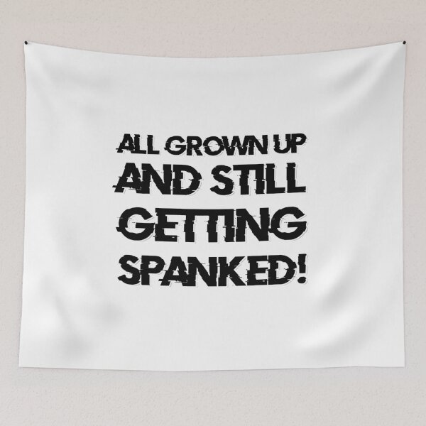 Item preview, all grown up and still getting SPANKED! designed and sold by afternoontees.