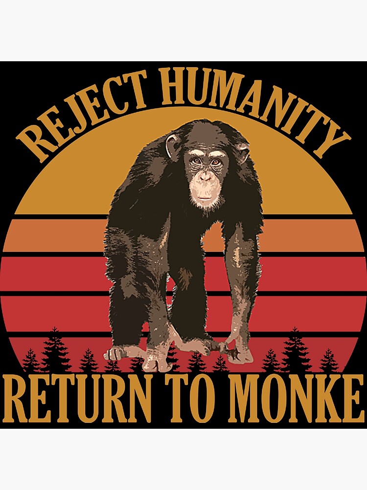 Reject Humanity Return to Monke Evolution Funny Chimp Meme - Reject  Humanity - Pin