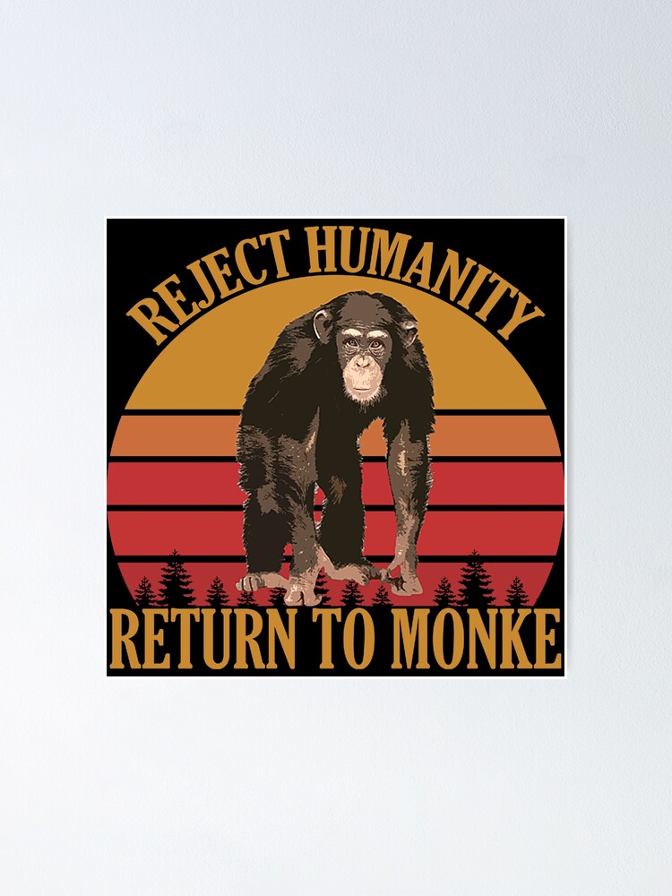 Reject Humanity Return to Monke Evolution Funny Chimp Meme - Reject  Humanity - Pin