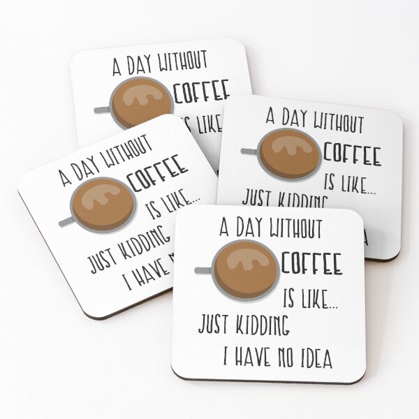 Item preview, A Day Without Coffee Is Like Just Kidding I Have No Idea designed and sold by VikiQuick.