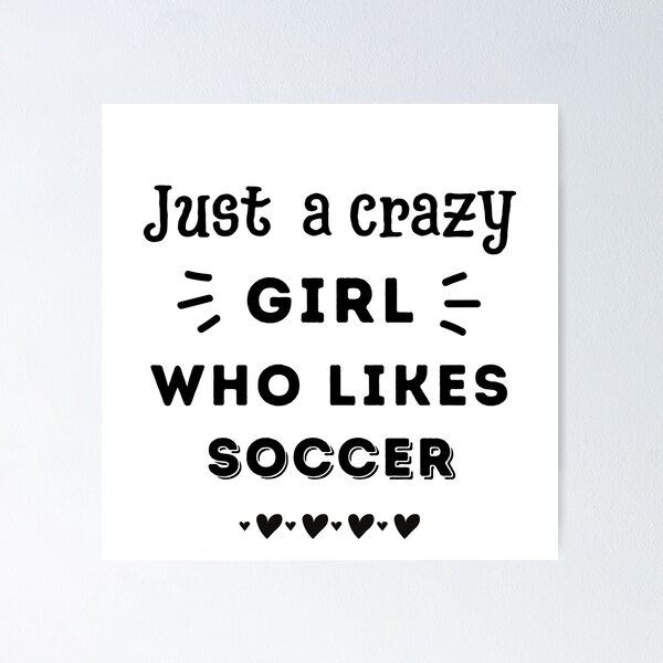 Item preview, Just a crazy girl who likes soccer designed and sold by TheGreenGoat.