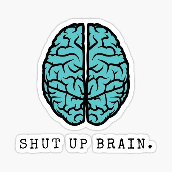 Shut Up Brain Stickers Redbubble