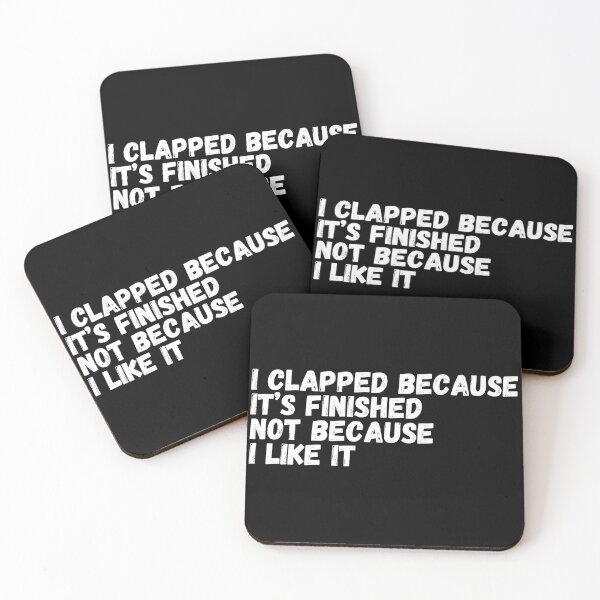 Item preview, I Clapped Because It's Finished Not Because I Like It designed and sold by Rebend.