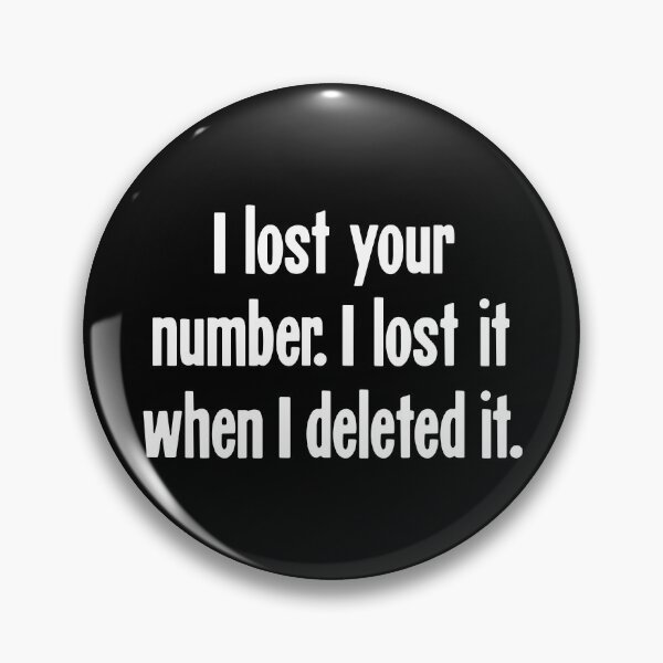 Item preview, I Lost Your Number. I Lost It When I Deleted It. designed and sold by Good-Looking Corpse.