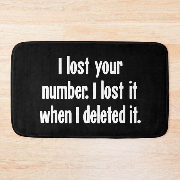 Item preview, I Lost Your Number. I Lost It When I Deleted It. designed and sold by Good-Looking Corpse.