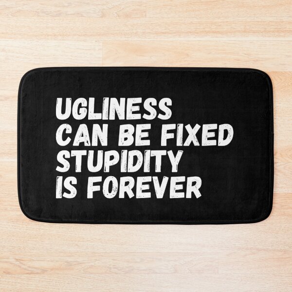 Item preview, Ugliness Can Be Fixed, Stupidity Is Forever designed and sold by Rebend.