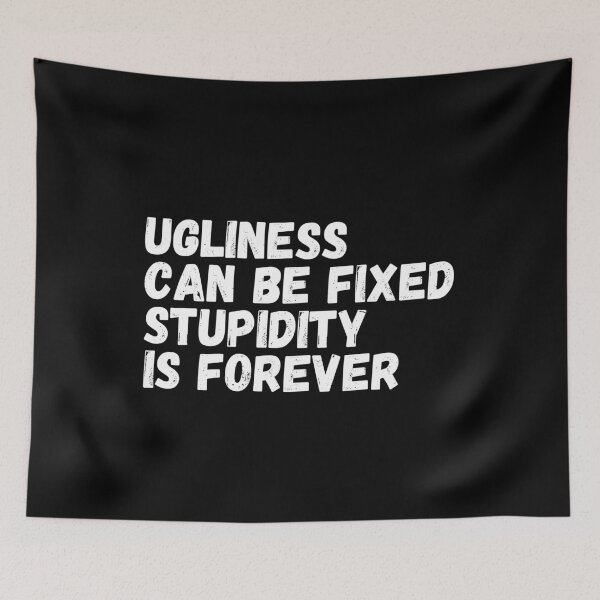 Item preview, Ugliness Can Be Fixed, Stupidity Is Forever designed and sold by Rebend.