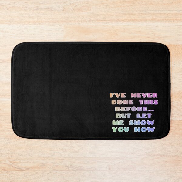 Item preview, I've Never Done This Before But Let Me Show You How Design designed and sold by Mindsofcreation.