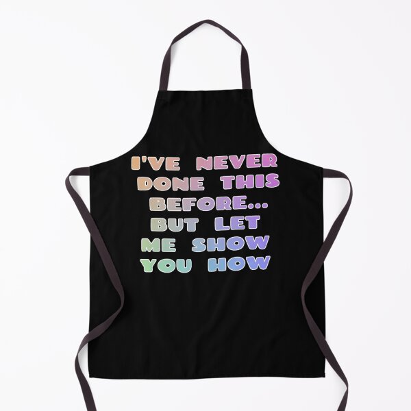 Item preview, I've Never Done This Before But Let Me Show You How Design designed and sold by Mindsofcreation.