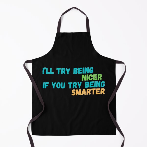 Item preview, I'll Try Being Nicer If You Try Being Smarter designed and sold by Rebend.