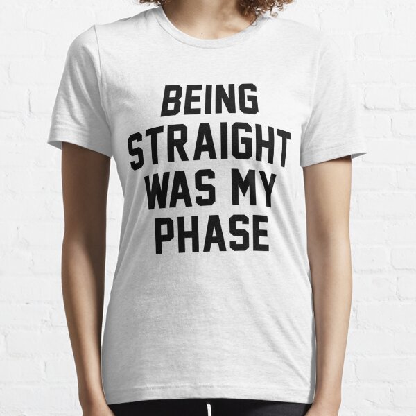 Being Straight Was My Phase Merch & Gifts for Sale