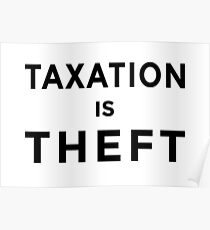 TAXATION IS THEFT Poster