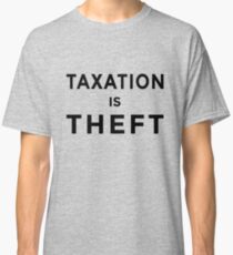 TAXATION IS THEFT Classic T-Shirt