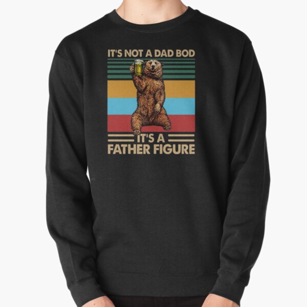 It's Not A Dad BOD It's Father Figure Pullover Sweatshirt