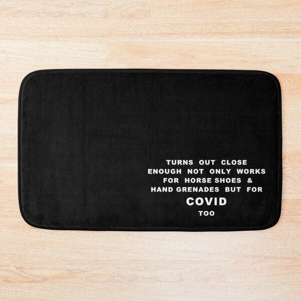 Item preview, Turns Out Close Enough Not Only Works For Horse Shoes & Hand Grenades But For Covid Too White Lettering designed and sold by Mindsofcreation.