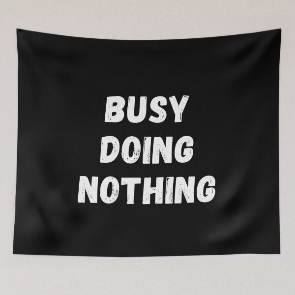 Item preview, BUSY DOING NOTHING designed and sold by PureGeometry.