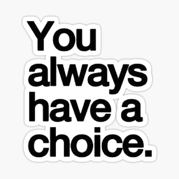 you-always-have-a-choice-sticker-for-sale-by-zangodesign-redbubble