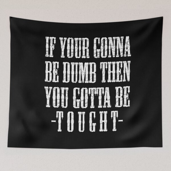 Item preview, If Your Gonna Be Dumb Then You Gotta Be Tough designed and sold by Han Zo.
