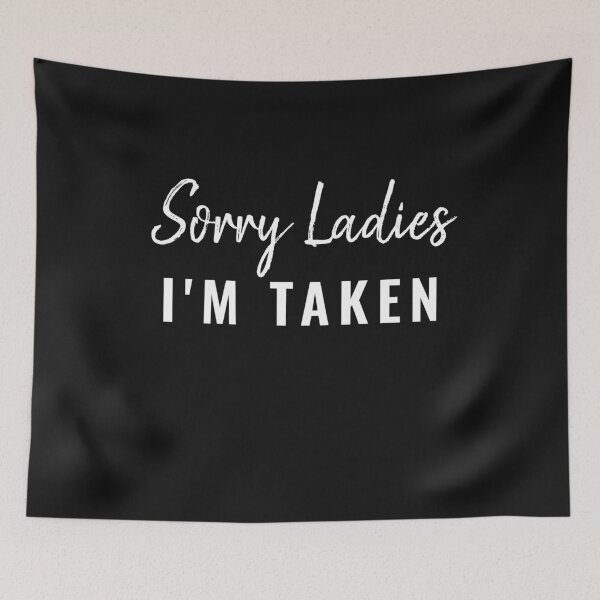 Item preview, Sorry ladies im taken designed and sold by TINASTORESHOPE.