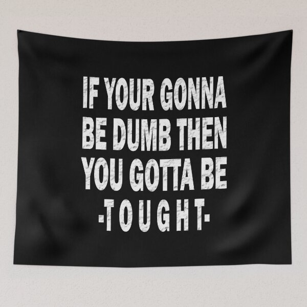 Item preview, If Your Gonna Be Dumb Then You Gotta Be Tough designed and sold by Han Zo.