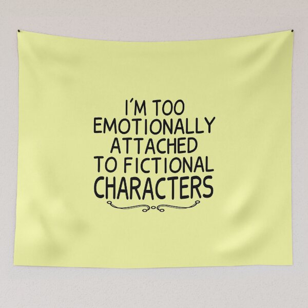Item preview, I'm Too Emotionally Attached To Fictional Characters designed and sold by JustGift.