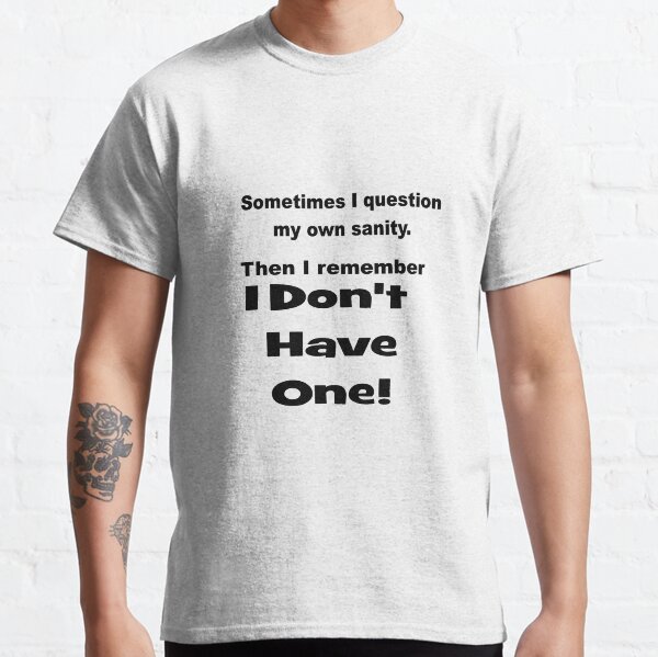 I Question My Sanity Classic T-Shirt