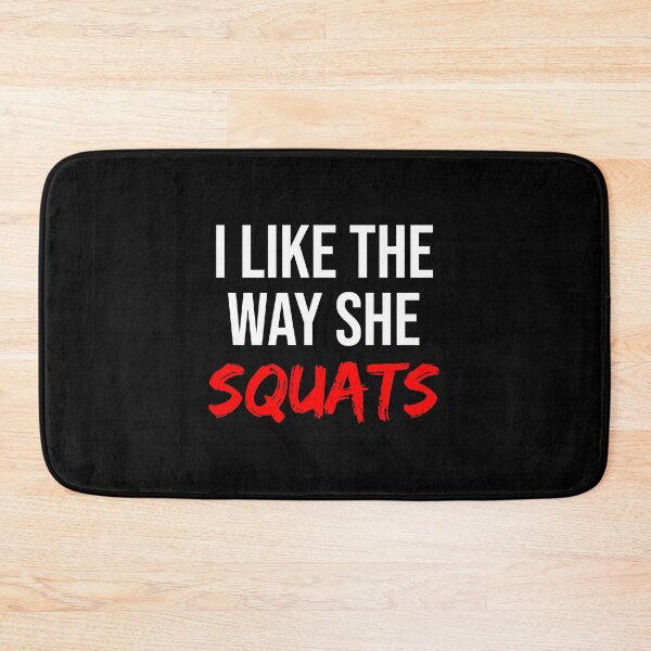Item preview, I Like The Way She Squats designed and sold by TheBeastNation.