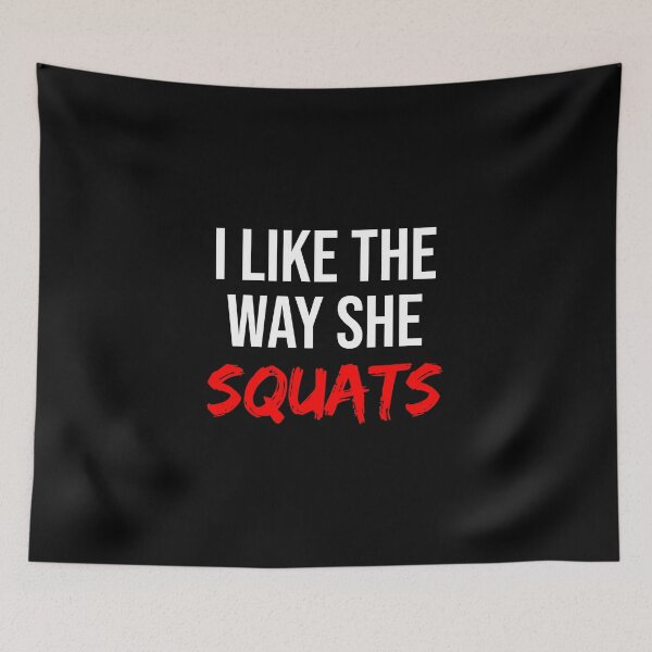 Item preview, I Like The Way She Squats designed and sold by TheBeastNation.