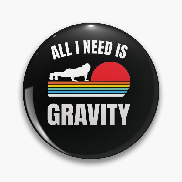 Item preview, funny calisthenics street workout fitness gym All I need is gravity designed and sold by gloryandbliss.