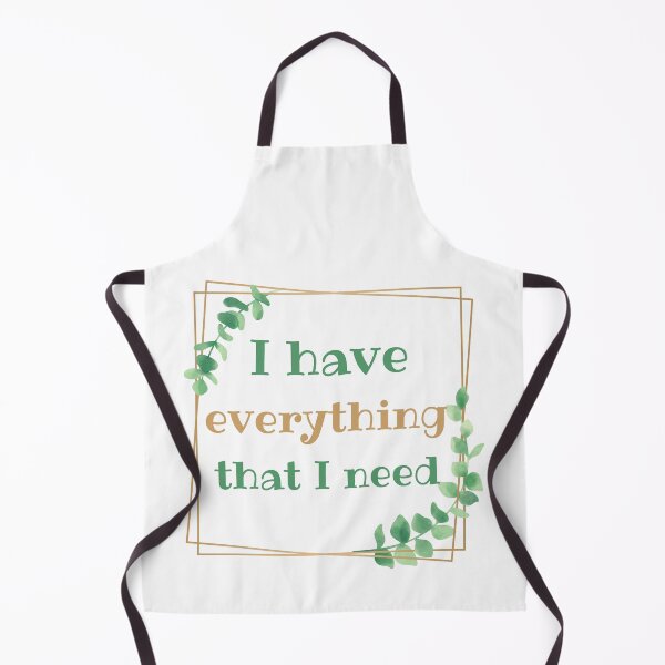 Item preview, I Have Everything That I Need designed and sold by SweetAndSpice.