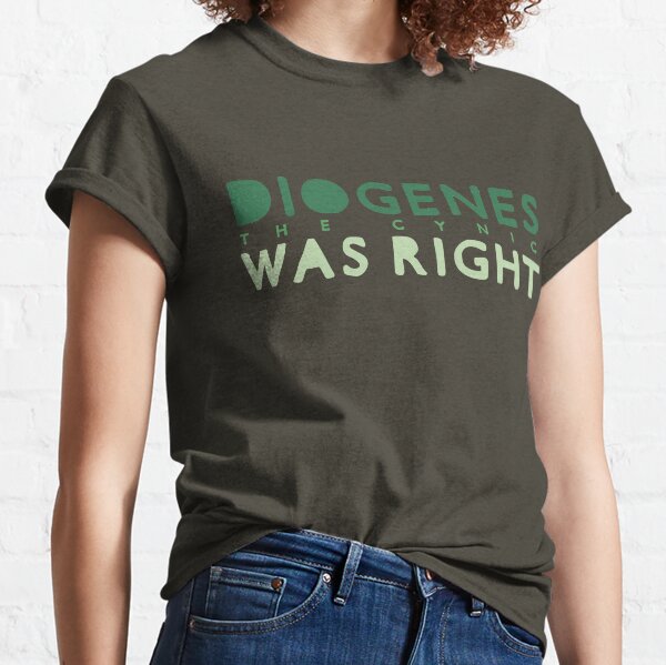 Diogenes The Cynic was right Classic T-Shirt
