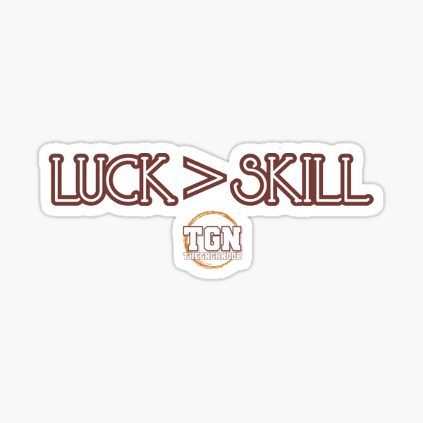 Luck > Skill Sticker