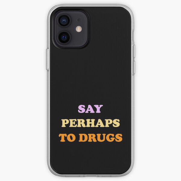 Say perhaps to drugs Best Gift For Family Funny And Cool iPhone Soft Case