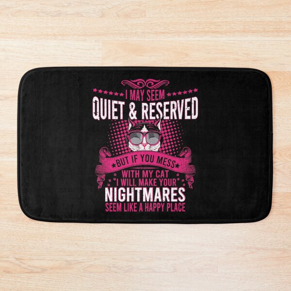 Item preview, I may Seem Quite and Reserved But If You Mess With My cat I Will Make Your Nightmares Seem like Happy Place designed and sold by YAHIA-14.